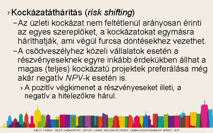 › Kockázatáthárítás (risk shifting) – Az üzleti kockázat nem feltétlenül arányosan érinti az egyes