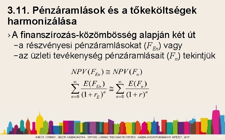 3. 11. Pénzáramlások és a tőkeköltségek harmonizálása › A finanszírozás-közömbösség alapján két út –