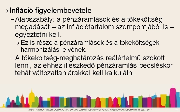 › Infláció figyelembevétele – Alapszabály: a pénzáramlások és a tőkeköltség megadását – az inflációtartalom