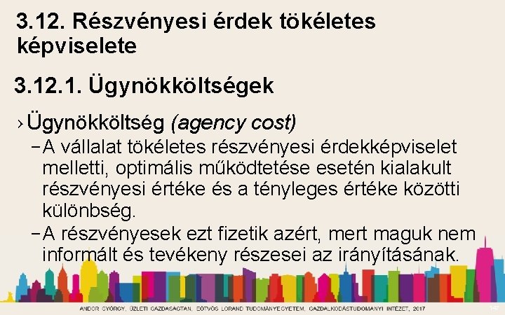 3. 12. Részvényesi érdek tökéletes képviselete 3. 12. 1. Ügynökköltségek › Ügynökköltség (agency cost)