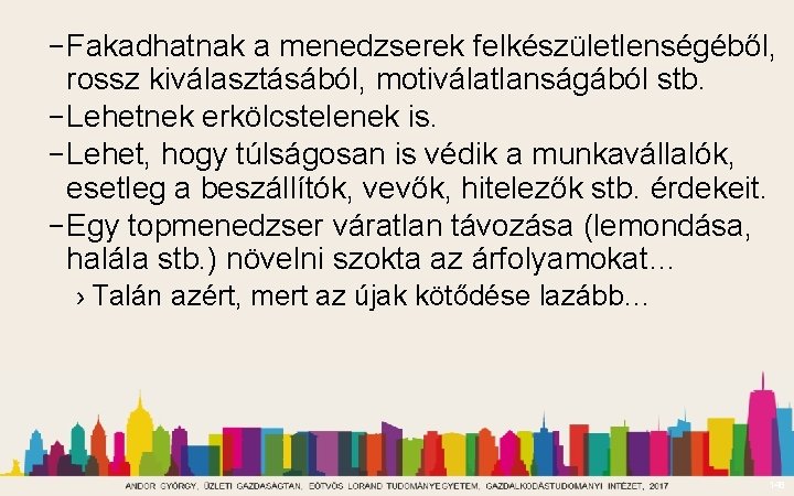 – Fakadhatnak a menedzserek felkészületlenségéből, rossz kiválasztásából, motiválatlanságából stb. – Lehetnek erkölcstelenek is. –