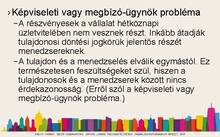 › Képviseleti vagy megbízó-ügynök probléma – A részvényesek a vállalat hétköznapi üzletvitelében nem vesznek