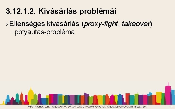 3. 12. 1. 2. Kivásárlás problémái › Ellenséges kivásárlás (proxy-fight, takeover) – potyautas-probléma 151