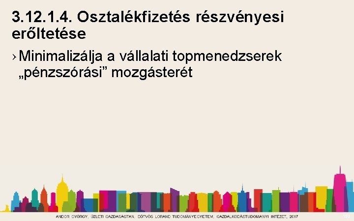 3. 12. 1. 4. Osztalékfizetés részvényesi erőltetése › Minimalizálja a vállalati topmenedzserek „pénzszórási” mozgásterét