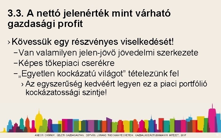 3. 3. A nettó jelenérték mint várható gazdasági profit › Kövessük egy részvényes viselkedését!