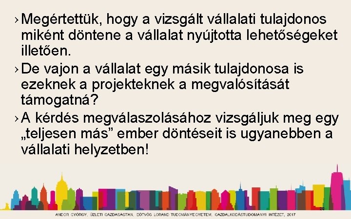 › Megértettük, hogy a vizsgált vállalati tulajdonos miként döntene a vállalat nyújtotta lehetőségeket illetően.