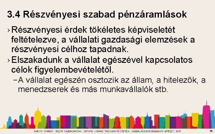 3. 4 Részvényesi szabad pénzáramlások › Részvényesi érdek tökéletes képviseletét feltételezve, a vállalati gazdasági