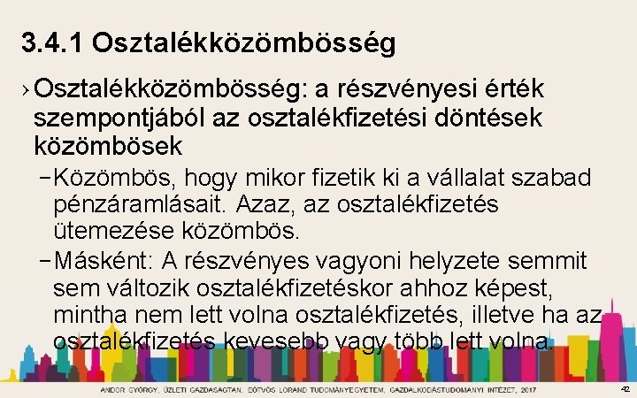 3. 4. 1 Osztalékközömbösség › Osztalékközömbösség: a részvényesi érték szempontjából az osztalékfizetési döntések közömbösek