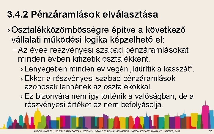 3. 4. 2 Pénzáramlások elválasztása › Osztalékközömbösségre építve a következő vállalati működési logika képzelhető