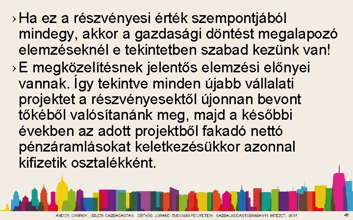 › Ha ez a részvényesi érték szempontjából mindegy, akkor a gazdasági döntést megalapozó elemzéseknél