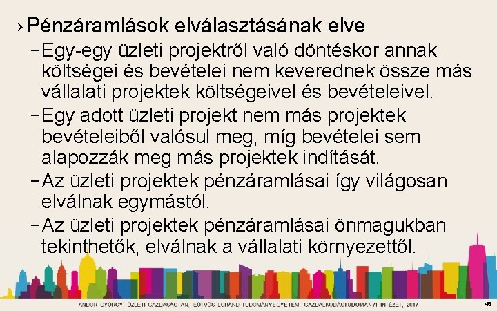 › Pénzáramlások elválasztásának elve – Egy-egy üzleti projektről való döntéskor annak költségei és bevételei