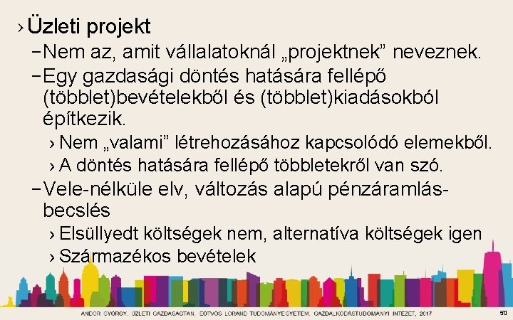 › Üzleti projekt – Nem az, amit vállalatoknál „projektnek” neveznek. – Egy gazdasági döntés