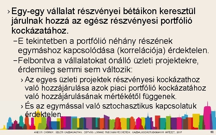 › Egy-egy vállalat részvényei bétáikon keresztül járulnak hozzá az egész részvényesi portfólió kockázatához. –