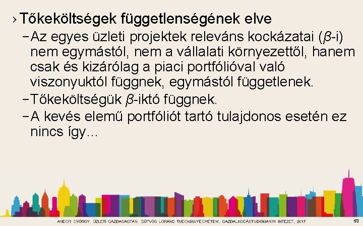 › Tőkeköltségek függetlenségének elve – Az egyes üzleti projektek releváns kockázatai (β-i) nem egymástól,