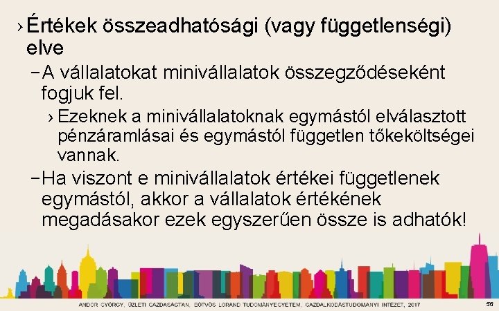 › Értékek összeadhatósági (vagy függetlenségi) elve – A vállalatokat minivállalatok összegződéseként fogjuk fel. ›