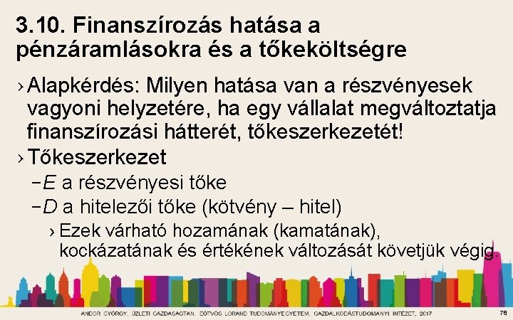 3. 10. Finanszírozás hatása a pénzáramlásokra és a tőkeköltségre › Alapkérdés: Milyen hatása van