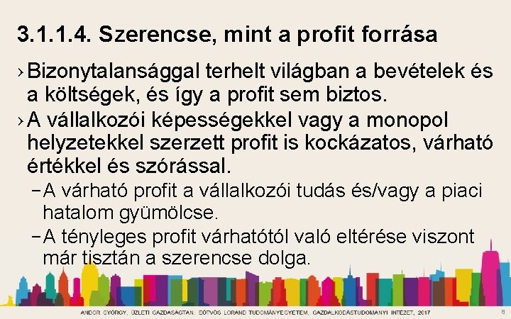 3. 1. 1. 4. Szerencse, mint a profit forrása › Bizonytalansággal terhelt világban a