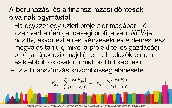 › A beruházási és a finanszírozási döntések elválnak egymástól. – Ha egyszer egy üzleti