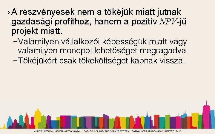 › A részvényesek nem a tőkéjük miatt jutnak gazdasági profithoz, hanem a pozitív NPV-jű