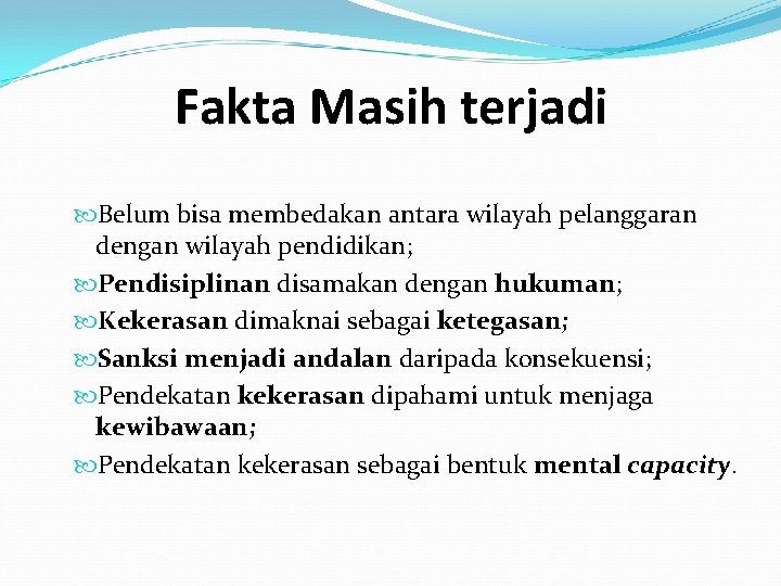 Fakta Masih terjadi Belum bisa membedakan antara wilayah pelanggaran dengan wilayah pendidikan; Pendisiplinan disamakan