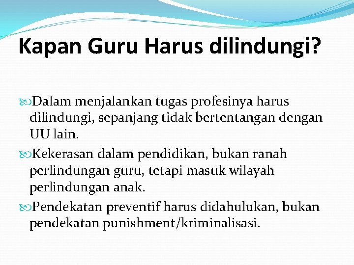 Kapan Guru Harus dilindungi? Dalam menjalankan tugas profesinya harus dilindungi, sepanjang tidak bertentangan dengan