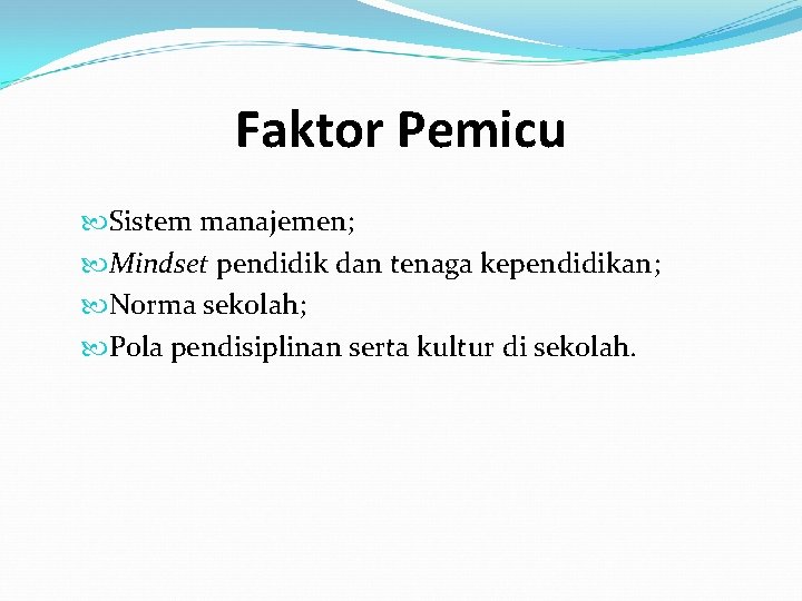 Faktor Pemicu Sistem manajemen; Mindset pendidik dan tenaga kependidikan; Norma sekolah; Pola pendisiplinan serta