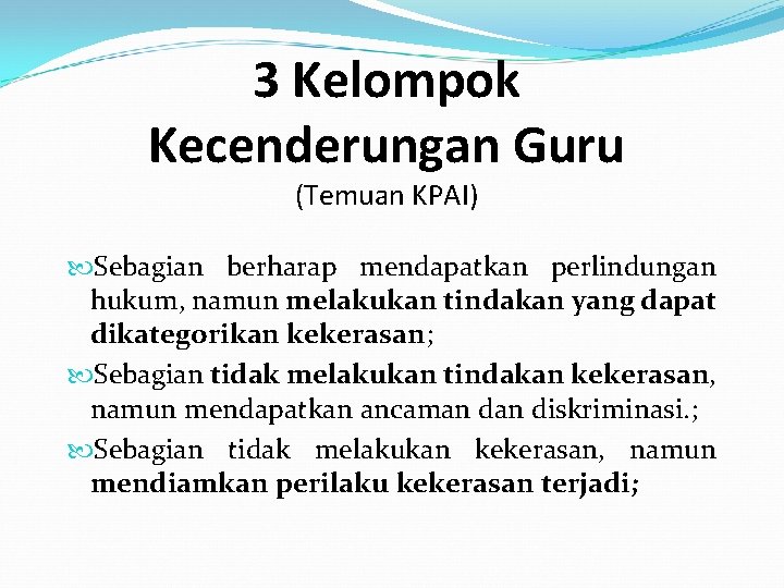 3 Kelompok Kecenderungan Guru (Temuan KPAI) Sebagian berharap mendapatkan perlindungan hukum, namun melakukan tindakan