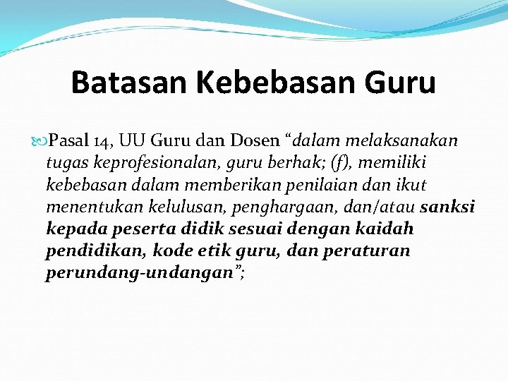 Batasan Kebebasan Guru Pasal 14, UU Guru dan Dosen “dalam melaksanakan tugas keprofesionalan, guru