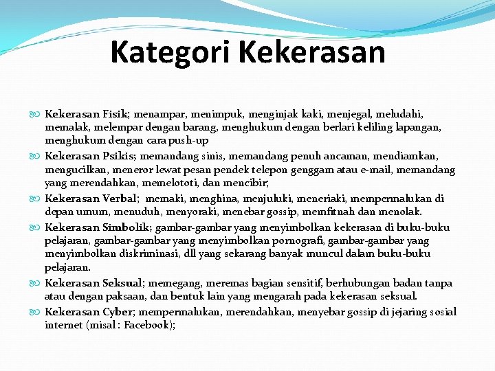 Kategori Kekerasan Fisik; menampar, menimpuk, menginjak kaki, menjegal, meludahi, memalak, melempar dengan barang, menghukum