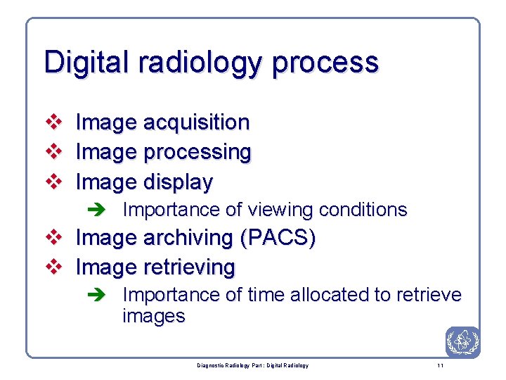 Digital radiology process v Image acquisition v Image processing v Image display è Importance