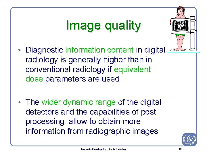 Image quality • Diagnostic information content in digital radiology is generally higher than in