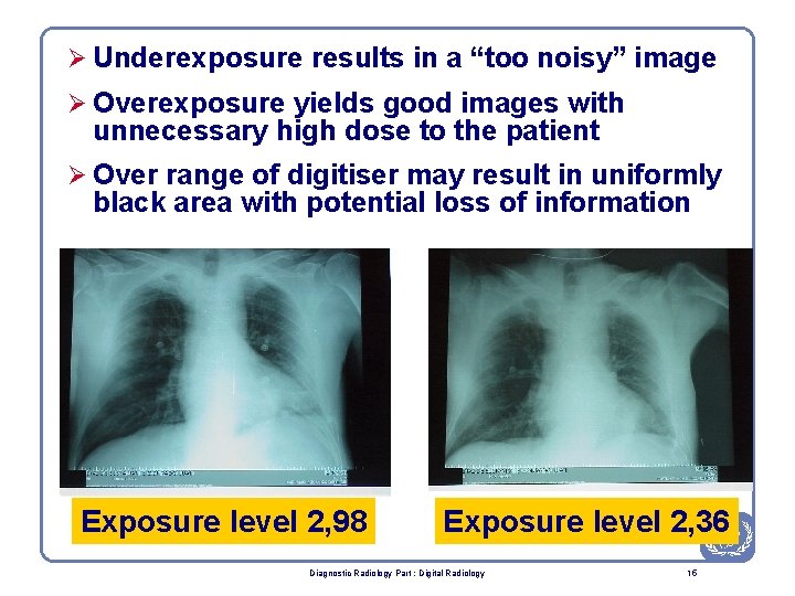 Ø Underexposure results in a “too noisy” image Ø Overexposure yields good images with