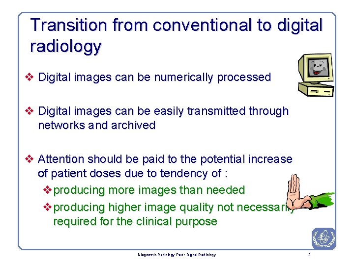 Transition from conventional to digital radiology v Digital images can be numerically processed v