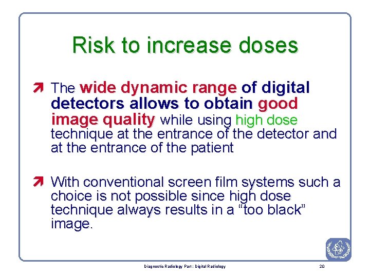 Risk to increase doses ì The wide dynamic range of digital detectors allows to