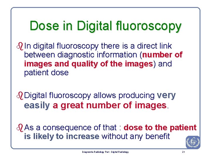 Dose in Digital fluoroscopy b. In digital fluoroscopy there is a direct link between