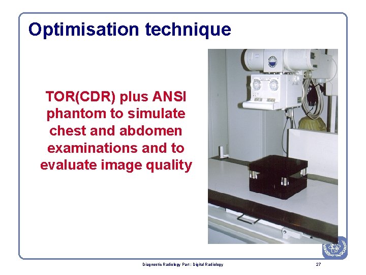 Optimisation technique TOR(CDR) plus ANSI phantom to simulate chest and abdomen examinations and to
