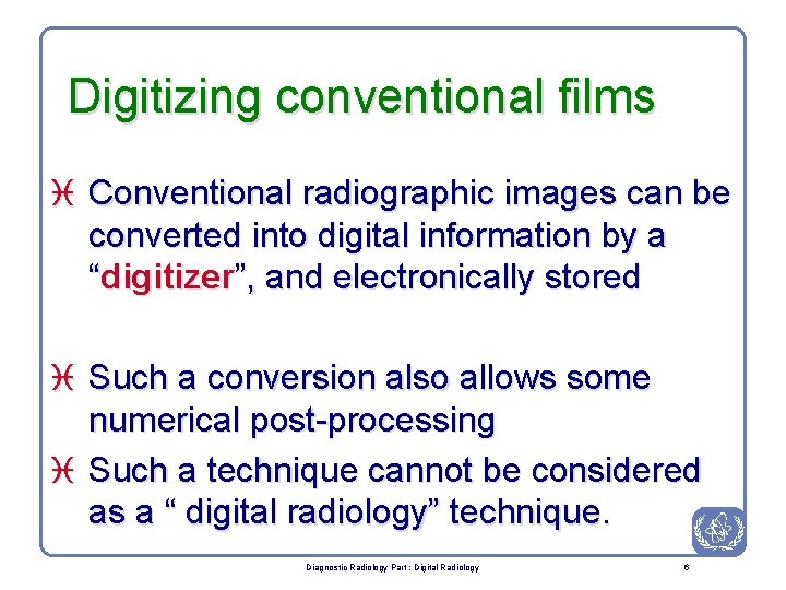 Digitizing conventional films i Conventional radiographic images can be converted into digital information by