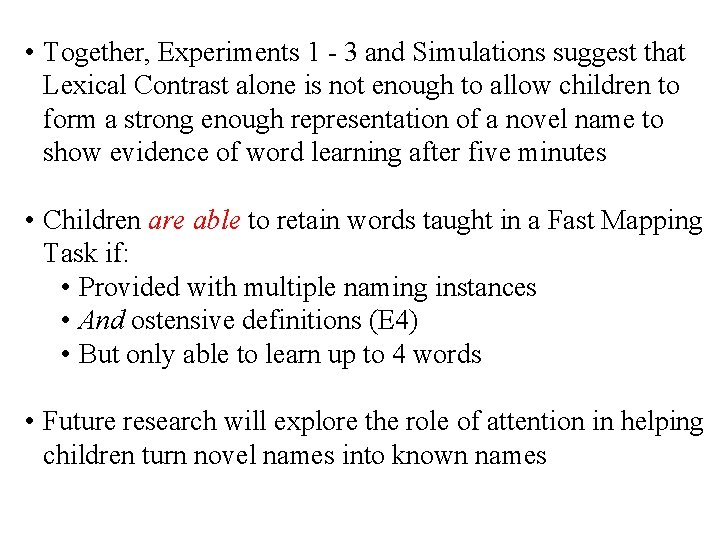 • Together, Experiments 1 - 3 and Simulations suggest that Lexical Contrast alone • Together, Experiments 1 - 3 and Simulations suggest that Lexical Contrast alone