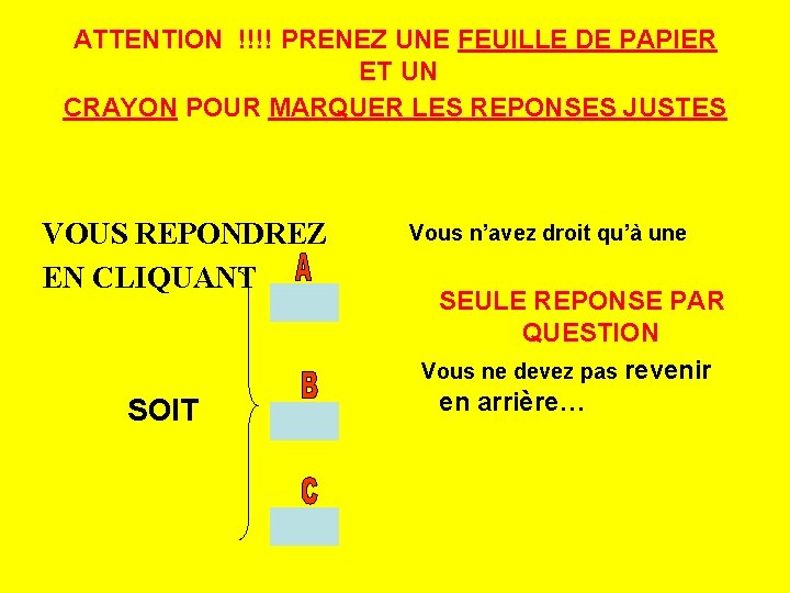 ATTENTION !!!! PRENEZ UNE FEUILLE DE PAPIER ET UN CRAYON POUR MARQUER LES REPONSES