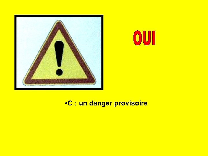  • C : un danger provisoire 