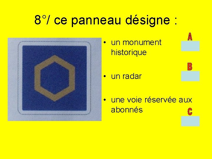 8°/ ce panneau désigne : • un monument historique • un radar • une