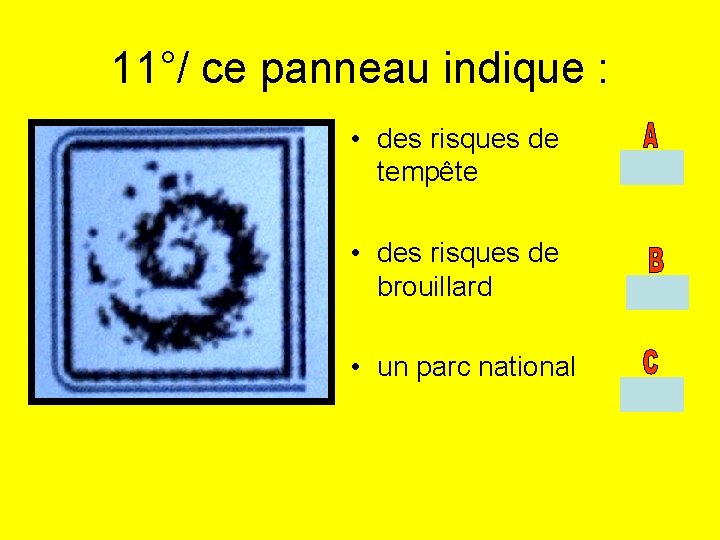 11°/ ce panneau indique : • des risques de tempête • des risques de