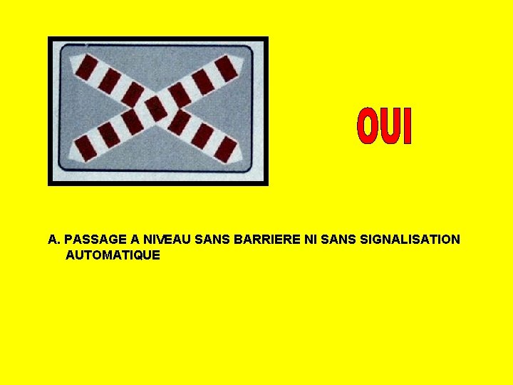 A. PASSAGE A NIVEAU SANS BARRIERE NI SANS SIGNALISATION AUTOMATIQUE 