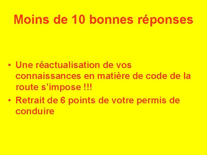 Moins de 10 bonnes réponses • Une réactualisation de vos connaissances en matière de