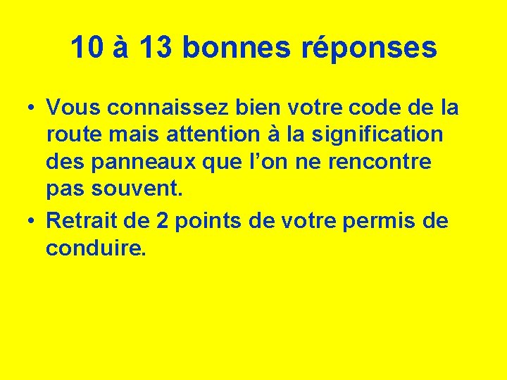 10 à 13 bonnes réponses • Vous connaissez bien votre code de la route