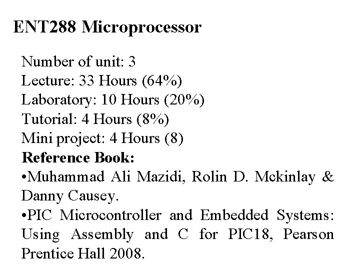 ENT 288 Microprocessor Number of unit: 3 Lecture: 33 Hours (64%) Laboratory: 10 Hours