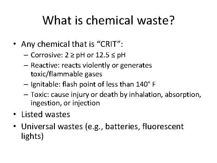 What is chemical waste? • Any chemical that is “CRIT”: – Corrosive: 2 ≥
