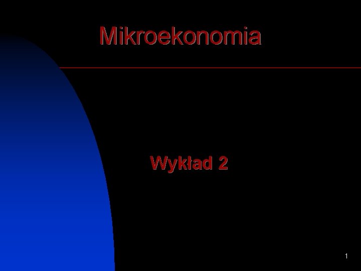 Mikroekonomia Wykład 2 1 