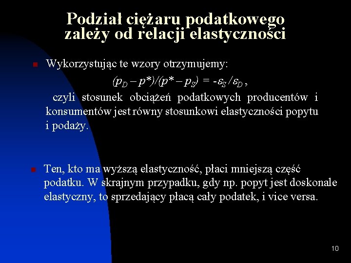 Podział ciężaru podatkowego zależy od relacji elastyczności n n Wykorzystując te wzory otrzymujemy: (p.