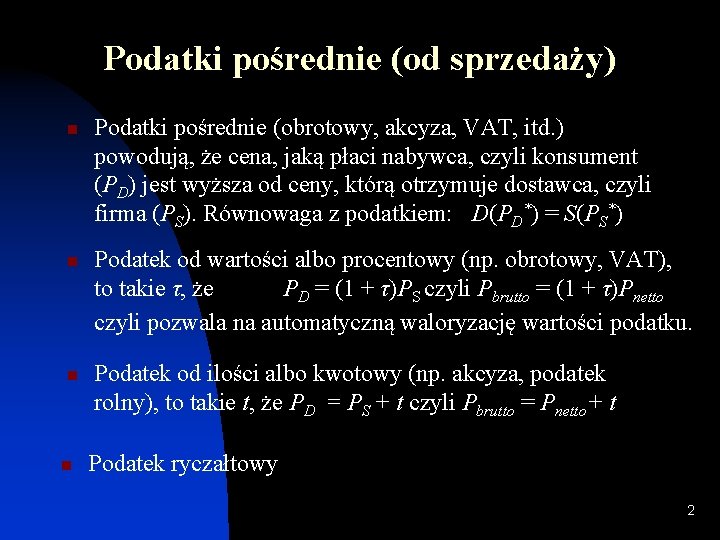 Podatki pośrednie (od sprzedaży) n n Podatki pośrednie (obrotowy, akcyza, VAT, itd. ) powodują,